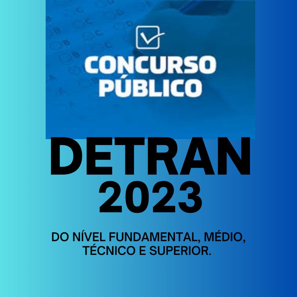 Concurso Público do Detran 2023- Nível fundamental ao superior.